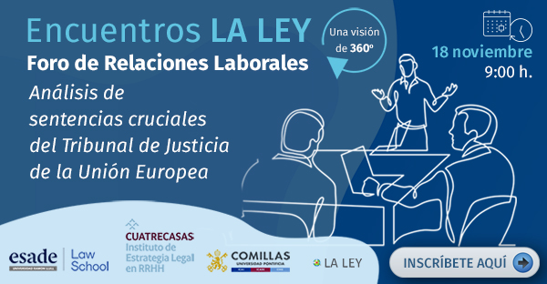 Próximo Encuentro LA LEY. Foro de Relaciones Laborales ESADE, ICADE, Instituto Cuatrecasas