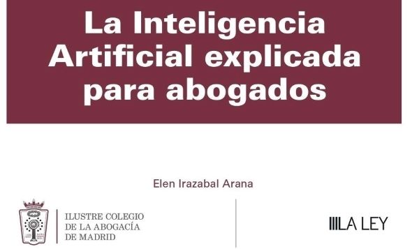 «La Inteligencia Artificial explicada para abogados» una obra exclusiva para los colegiados del ICAM editada por LA LEY