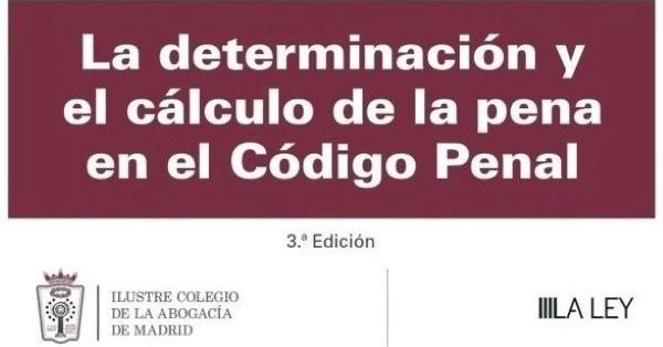 El ICAM y LA LEY editan la 3ª edición de la obra «La determinación y el cálculo de la pena en el Código Penal» 