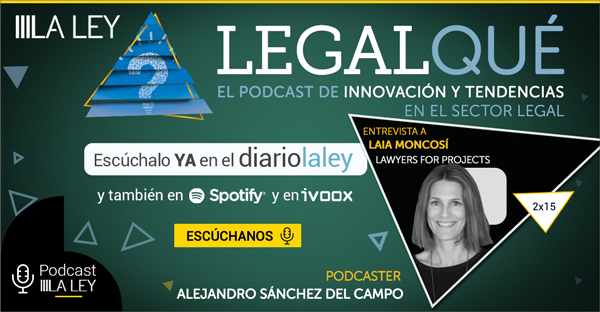 LegalQué 2x15 | Laia Moncosí (Lawyers for Projects): "La IA permitirá la conciliación de los profesionales con su vida personal"