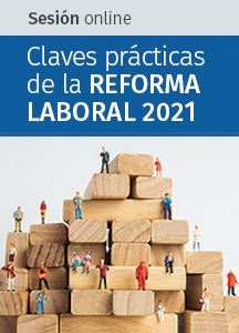 Claves prácticas de la Reforma Laboral 2021